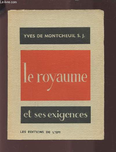 LE ROYAUME ET SES EXIGENCES - CAMPS RETRAITE DE RENTREE DE SEVRES SOLESMES, 1 - 14 OCTOBRE 1943 / RECOLLECTION A DES AGREGATIFS MI CAREME 1944.