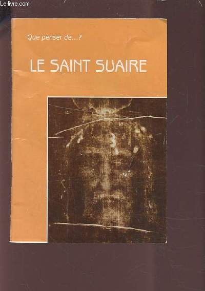 QUE PENSER DE ? - LE SAINT SUAIRE.