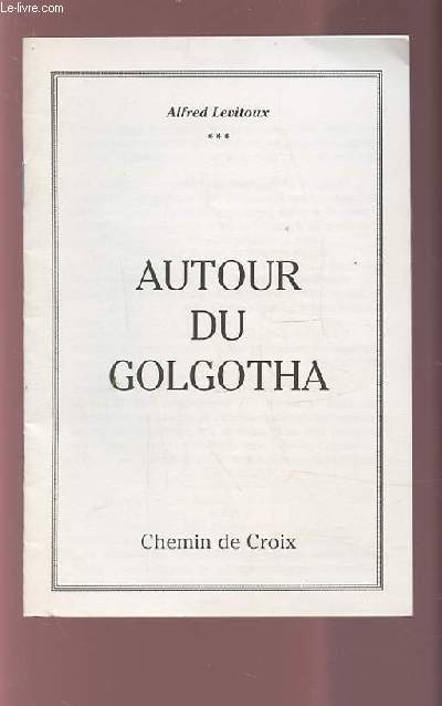AUTOUR DU GOLGOTHA - CHEMIN DE CROIX.