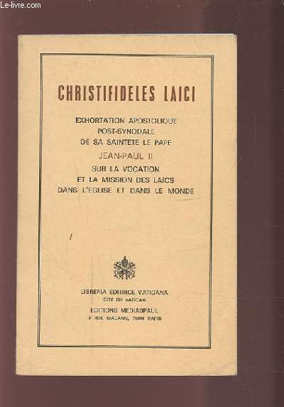 CHRISTIFIDELES LAICI - EXHORTATION APOSTOLIQUE POST SYNODALE DE SA SAINTETE LE PAPE JEAN PAUL II SUR LA VOCATION ET LA MISSION DES LAICS DANS L'EGLISE ET DANS LE MONDE.