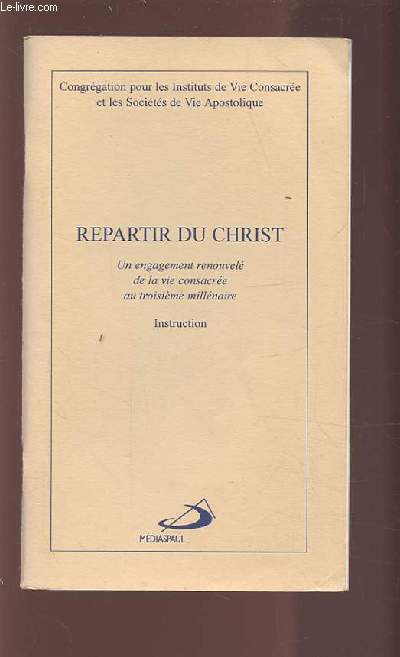 REPARTIR DU CHRIST - UN ENGAGEMENT RENOUVELE DE LA VIE CONSACREE AU TROISIEME MILLENAIRE.