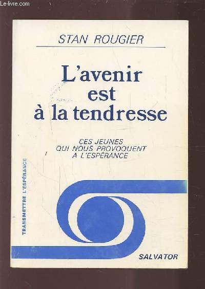 L'AVENIR EST A LA TENDRESSE - CES JEUNES QUI NOUS PROVOQUENT A L'ESPERANCE.