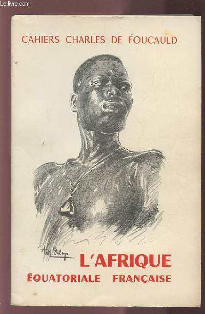 CAHIERS CHARLES DE FOUCAULD - L'AFRIQUE EQUATORIALE FRANCAIS - VOLUME 28.