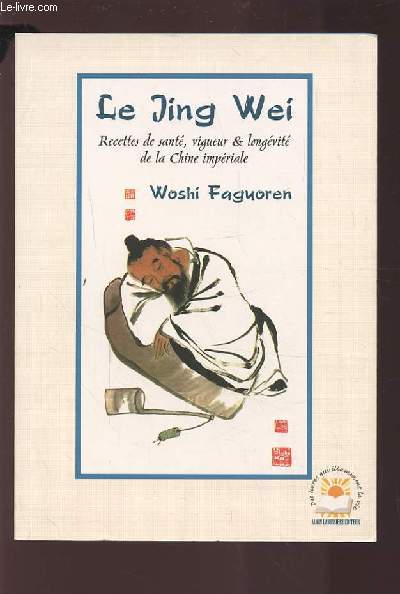 LE JING WEI - RECETTES DE SANTE VIGUEUR ET LONGEVITE DE LA CHINE IMPERIALE.