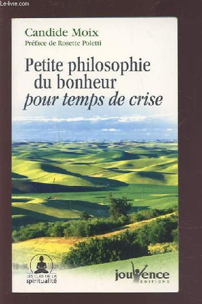 PETITE PHILOSOPHIE DU BONHEUR POUR TEMPS DE CRISE.