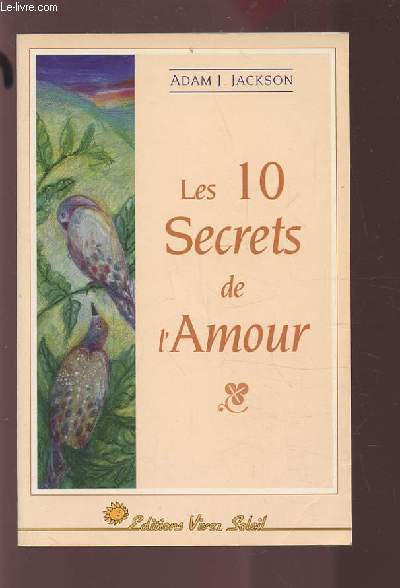LES 10 SECRETS DE L'AMOUR - UN PARABOLE MODERNE DE SAGESSE ET D'AMOUR QUI CHANGERA VOTRE VIE.