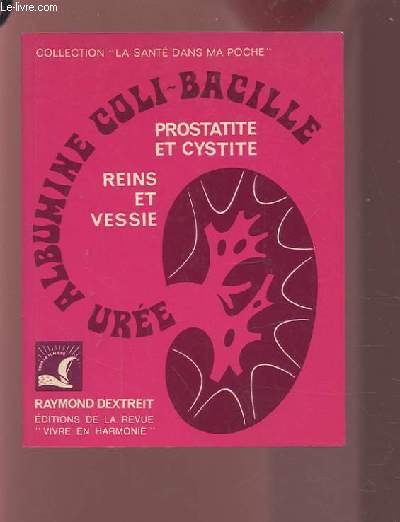 UREE ALBUMINE COLIBACILLE - REINS ET VESSIE / PROSTATITE ET CYSTITE.