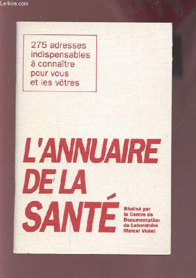 L'ANNUAIRE DE LA SANTE - 275 ADRESSES INDISPENSABLES A CONNAITRE POUR VOUS ET LES VOTRES.
