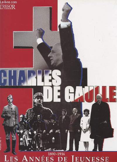 CHARLES DE GAULLE - VOLUME 1 : 1890-1916 LES ANNEES DE JEUNESSE.