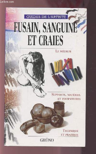 FUSAIN, SANGUINE ET CRAIES - LE MEDIUM / SUPPORTS, MATERIEL ET FOURNITURES / TECHNIQUE ET PRATIQUE.