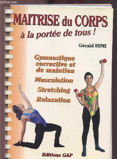 MAITRISE DU CORPS A LA PORTEE DE TOUS ! - GYMNASTIQUE CORRECTIVE ET DE MAINTIEN / MUSCULATION / STRETCHING / RELAXATION.