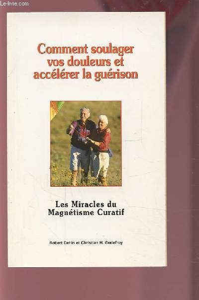 COMMENT SOULAGER VOS DOULEURS ET ACCELERER LA GUERISON - LES MIRACLES DU MAGNETISME CURATIF.