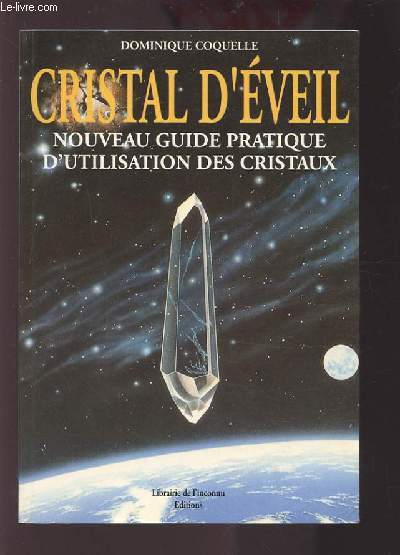 CRISTAL D'EVEIL - NOUVEAU GUIDE PRATIQUE D'UTILISATION DES CRISTAUX.