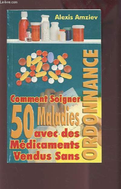 COMMENT SOIGNIER 50 MALADIES AVEC DES MEDICAMENTS VENDUS SANS ORDONNANCE.