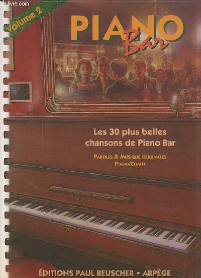 PIANO BAR - VOLUME 2 : LES 30 PLUS BELLES CHANSONS DE PIANO BAR - PAROLES ORIGINALES ET PIANO/CHANT.