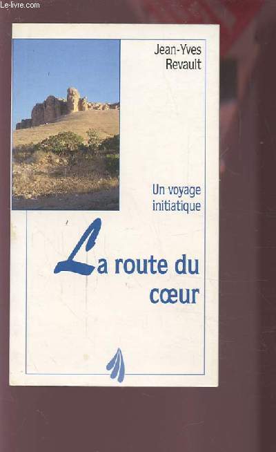 LA ROUTE DU COEUR - UN VOYAGE INITIATIQUE - 4033 KILOMETRES A PIED JUSQU'A JERUSALEM.