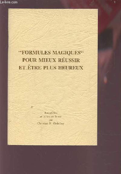 FORMULES MAGIQUES POUR MIEUX REUSSIR ET ETRE PLUS HEUREUS.