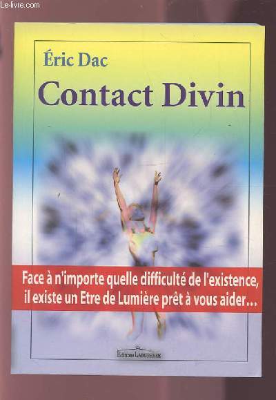CONTACT DIVIN - FACE A N'IMPORTE QUELLE DIFFICULTE DE L'EXISTENCE, IL EXISTE UN ETRE DE LUMIERE PRET A VOUS AIDER...