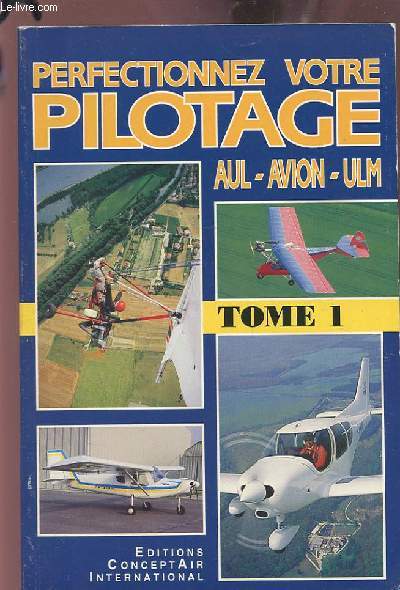 AUL - AVION - ULM - PERFECTIONNEZ VOTRE PILOTAGE - TOME 1.