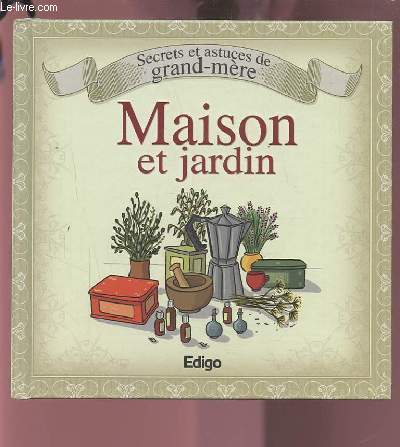 MAISON ET JARDIN - SECRETS ET ASTUCES DE GRAND MERE.