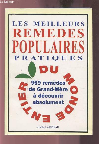 LES MEILLEURS REMEDES POPULAIRES PRATIQUES - 969 REMEDES DE GRAND MERE A DECOUVRIR ABSOLUMENT - LES MEILLEURS REMEDES POPULAIRES PRATIQUES DU MONDE ENTIER.
