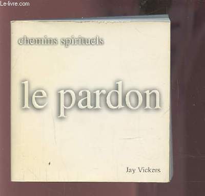 LE PARDON - CHEMINS SPIRITUELS.