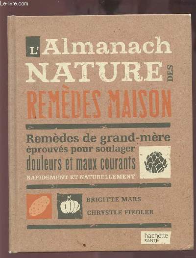 L'ALMANACH NATURE DES REMEDES MAISON - REMEDES DE GRAND MERE EPROUVES POUR SOULAGER DOULEURS ET MAUX COURANTS RAPIDEMENT ET NATURELLEMENT.