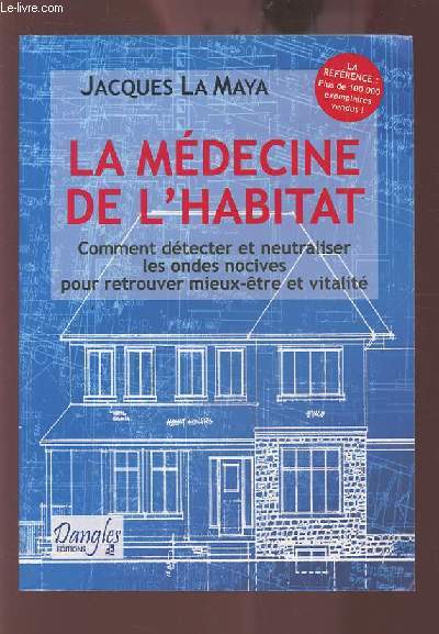 LA MEDECINE DE L'HABITAT - COMMENT DETECTER ET NEUTRALISER LES ONDES NOCIVES POUR RETROUVER MIEUX ETRE ET VITALITE.