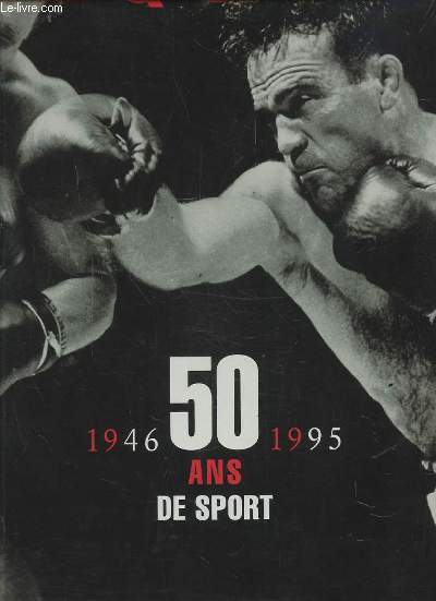 50 ANS DE SPORT - LIVRE I : 1946/1971 + LIVRE II : 1972/1995.