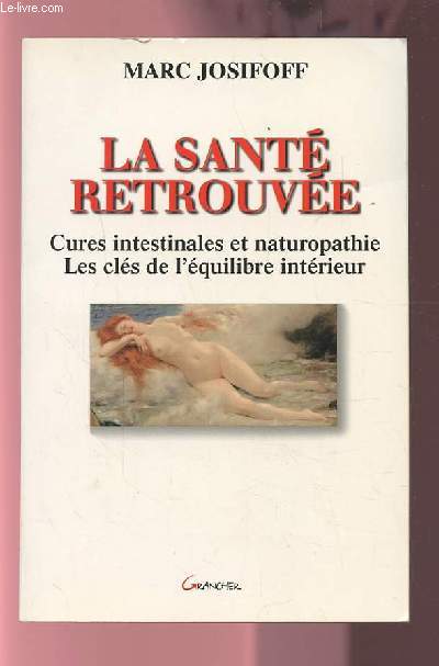 LA SANTE RETROUVEE - CURES INTESTINALES ET NATUROPATHIE / LES CLES DE L'EQUILIBRE INTERIEUR.