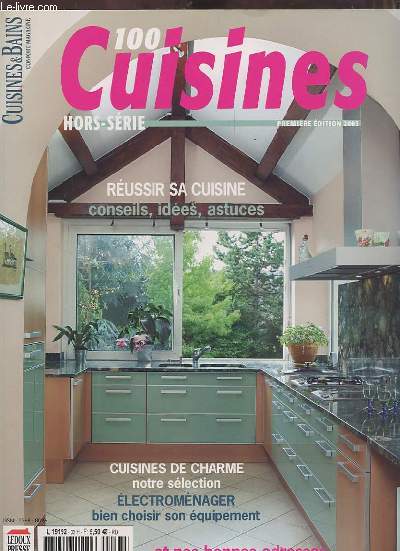 100 CUISINES - HORS SERIE CUISINES & BAINS MAGAZINE - PREMIERE EDITION 2004-2005 - CUISINES DE CHARME : NOTRE SELECTION / REUSSIR SA CUISINE CONSEILS, IDEES, ASTUCES / ELECTROMENAGER BIEN CHOISIR SON EQUIPEMENT.