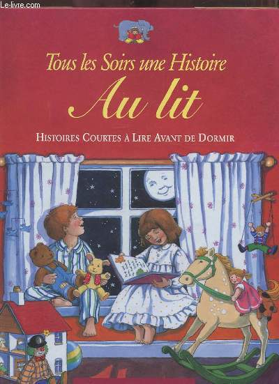 TOUS LES SOIRS UNE HISTOIRE AU LIT - HISTOIRES COURTES A LIRE AVANT DE DORMIR.