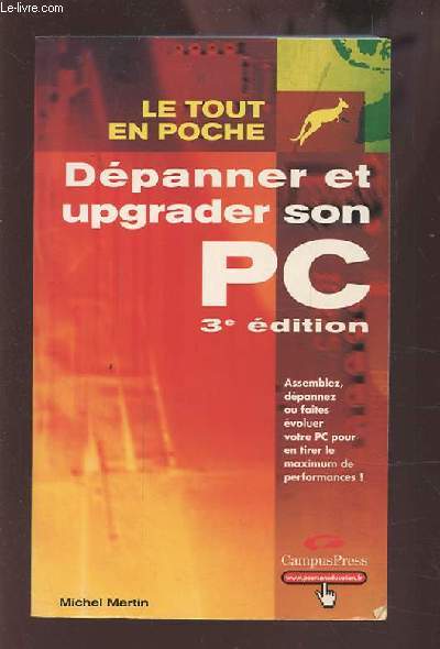 DEPANNER ET UPGRADER SON PC - ASSEMBLEZ, DEPANNER OU FAITES EVOLUER VOTRE PC POUR EN TIRER LE MAXIMUM DE PERFORMANCES ! - LE TOUT EN POCHE.