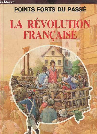 LA REVOLUTION FRANCAISE - POINTS FORTS DU PASSE.