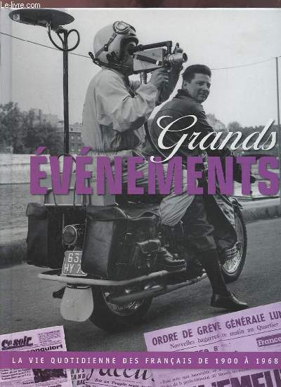 GRAND EVENEMENTS - LA VIE QUOTIDIENNE DES FRANCAIS DE 1900 A 1968.