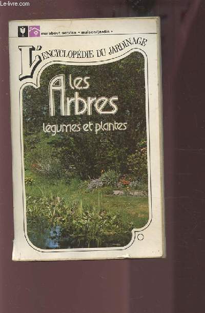 L'ENCYCLOPEDIE DU JARDINAGE - LES ARBRES LEGUMES ET PLANTES.