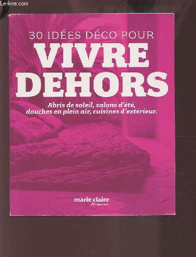 30 IDEES DECO POUR VIVRE DEHORS - ABRIS DE SOLEIL, SALONS D'ETE, DOUCHES EN PLEIN AIR, CUISINES D'EXTERIEUR.