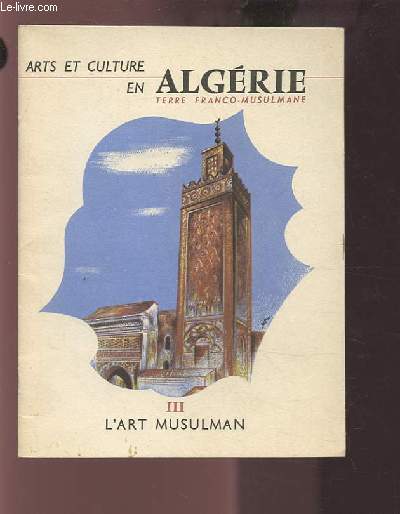 ART ET CULTURE EN ALGERIE III : L'ART MUSULMAN.