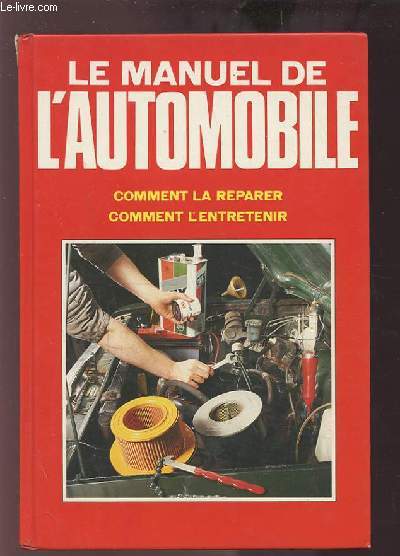 LE MANUEL DE L'AUTOMOBILE - COMMENT LA REPARER / COMMENT L'ENTRETENIR.