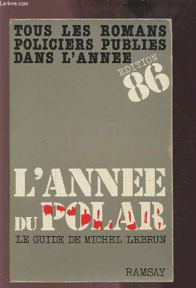 L'ANNEE DU POLAR - 1986 TOUS LES ROMANS POLICIERS PUBLIES DANS L'ANNEE SUIVI DE L'ALMANACH DU CRIME.