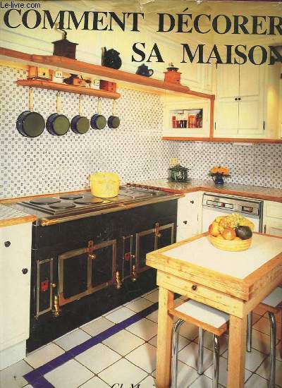 COMMENT DECORER SA MAISON - INTERIEURS / MOBILIER / AMENAGEMENT - 200 REALISATIONS.