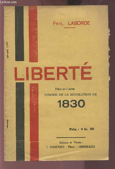 LIBERTE - PIECE EN 3 ACTES - EPISODE DE LA REVOLUTION DE 1830.