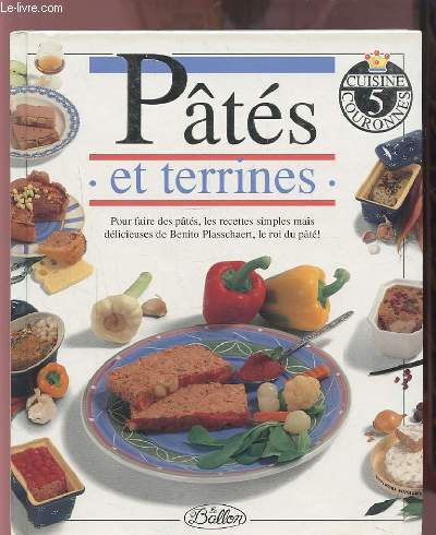 PATES ET TERRINES - POUR FAIRE DES PATES, LES RECETTES SIMPLES MAIS DELICIEUSES DE BENITO PLASSCHAERT, LE ROI DU PATE !.