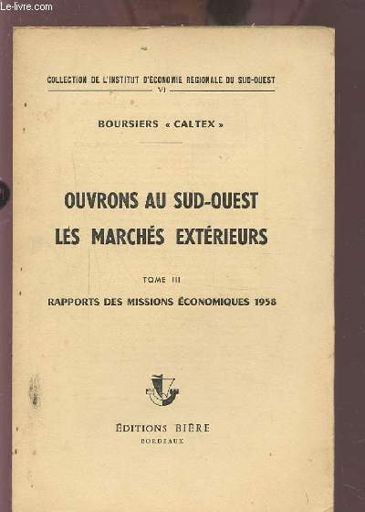 OUVRONS AU SUD-OUEST LES MARCHES EXTERIEURS - TOME 3 : RAPPORTS DES MISSIONS ECONOMIQUES 1958.