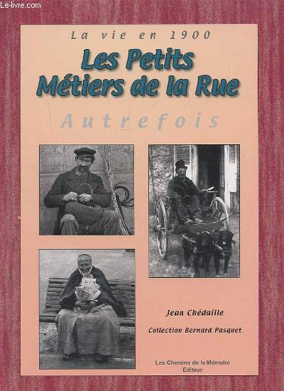 LES PETITS METIERS DE LA RUE - AUTREFOIS - LA VIE EN 1900.