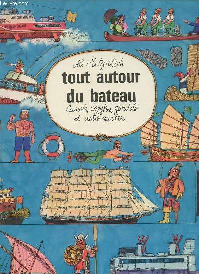 ALI MITGUTSCH TOUT AUTOUR DE LA ROUE - CANOES, COGGHES, GONDOLES ET AUTRES NAVIRES.