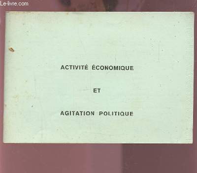 ACTIVITE ECONOMIQUE ET AGITATION POLITIQUE.