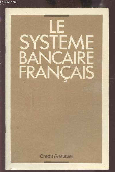 LE SYSTEME BANCAIRE FRANCAIS.
