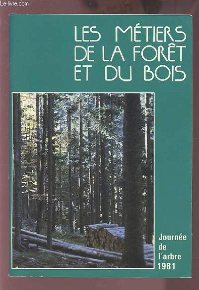 LES METIERS DE LA FORET ET DU BOIS - JOURNEE DE L'ARBRE 1981.