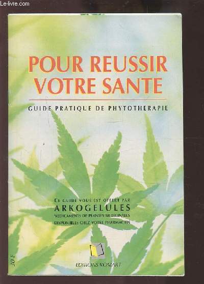 POUR REUSSIR VOTRE SANTE - GUIDE PRATIQUE DE PHYTOTHERAPIE.